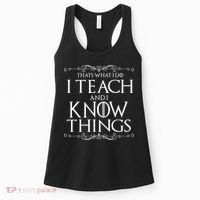 Thats What I Do I Teach And I Know Things Women's Tank Top thumb 0