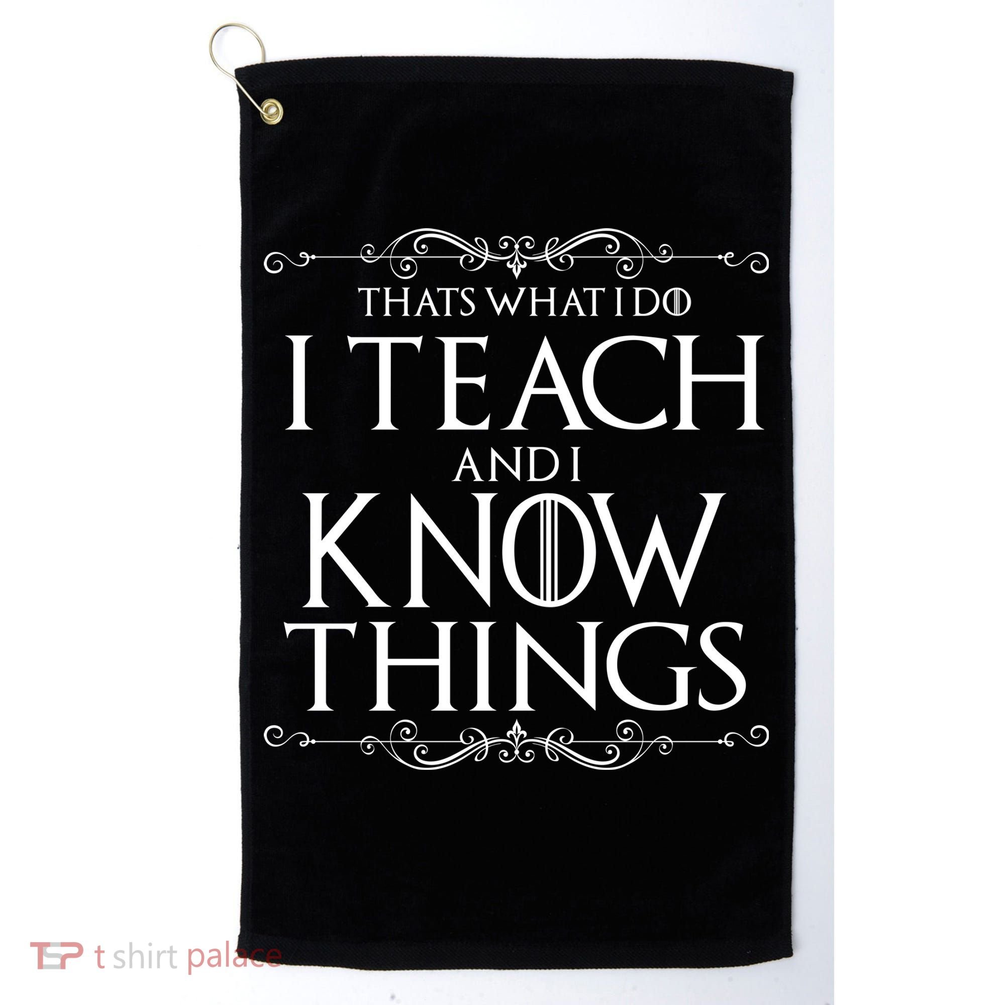 Thats What I Do I Teach And I Know Things Golf Towel