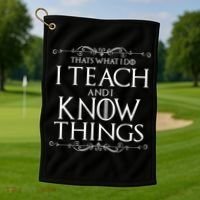 Thats What I Do I Teach And I Know Things Golf Towel thumb 1