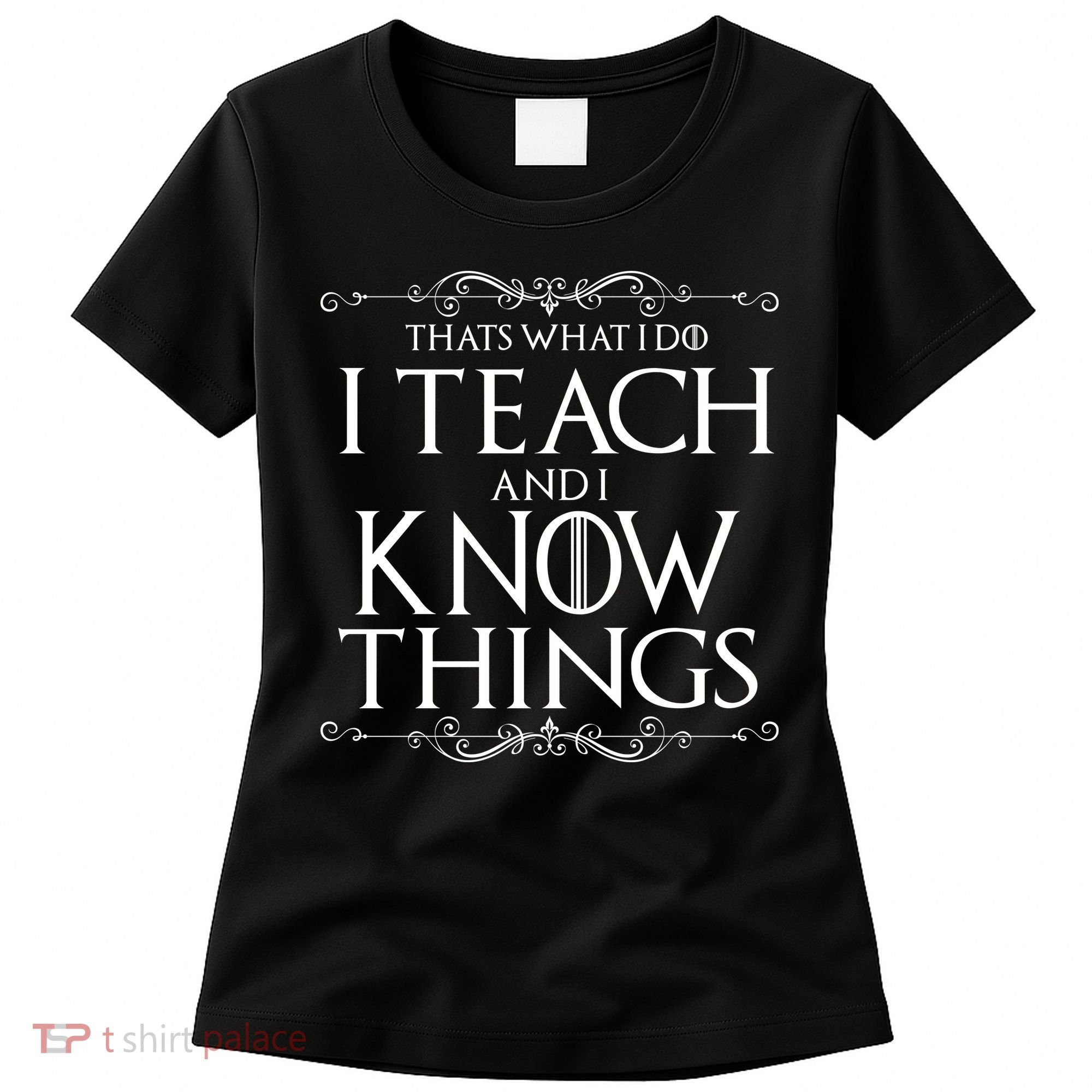 Thats What I Do I Teach And I Know Things Women's T-Shirt