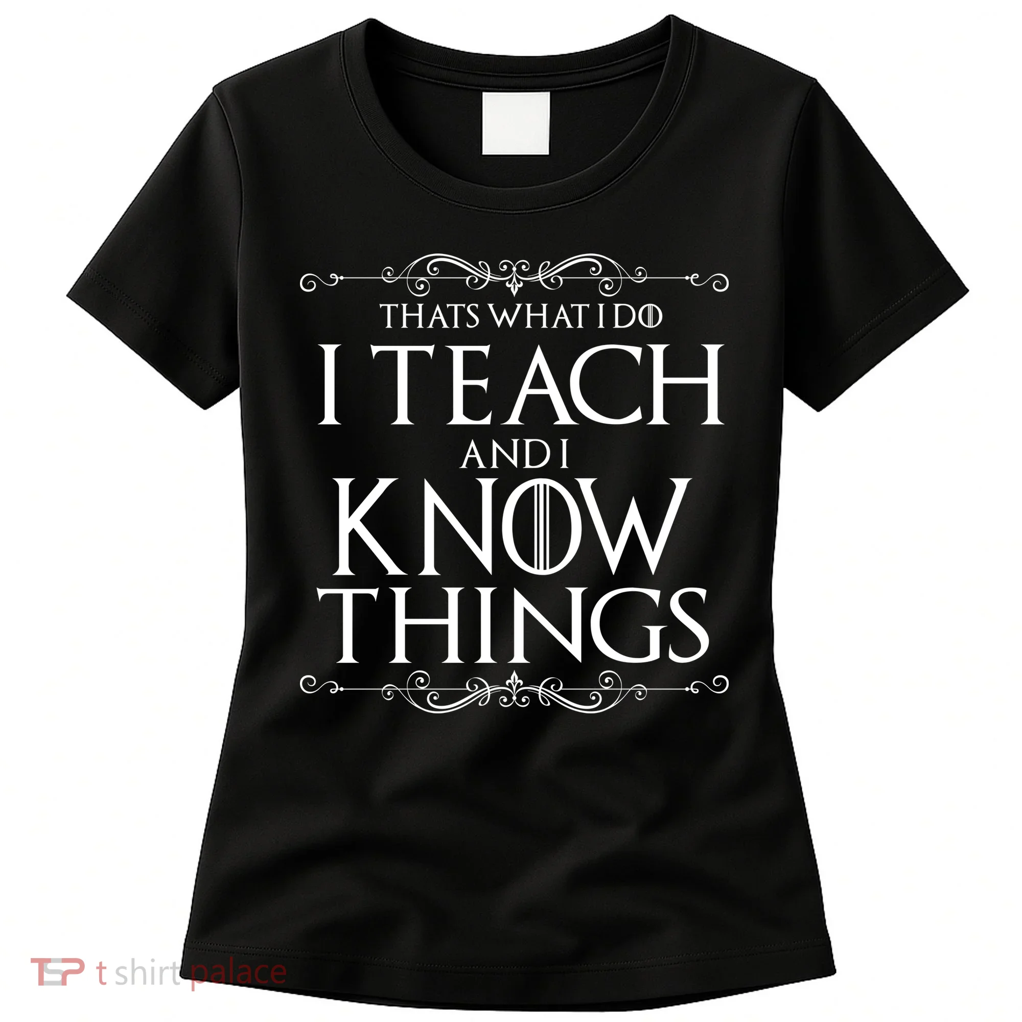Thats What I Do I Teach And I Know Things Women's T-Shirt