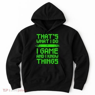 That's What I Do Play Games And I Know Things Hoodie