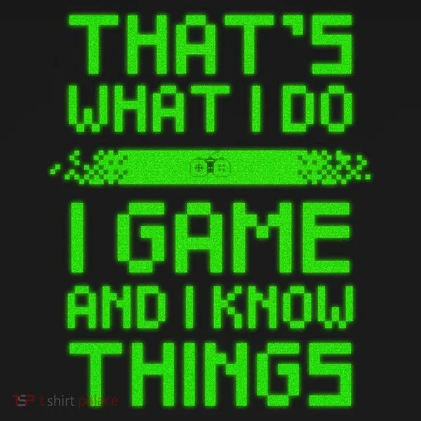 That's What I Do Play Games And I Know Things Long Sleeve Shirt