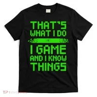 That's What I Do Play Games And I Know Things T-Shirt thumb 0