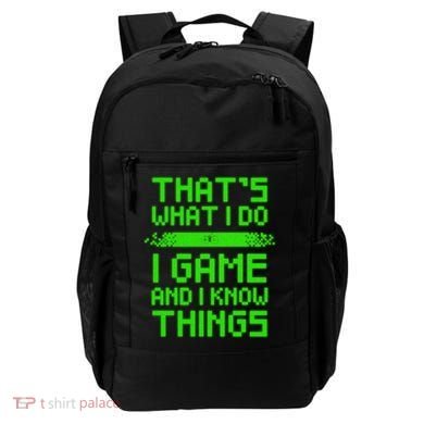 That's What I Do Play Games And I Know Things Backpack