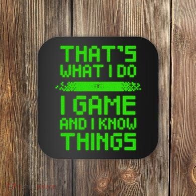 That's What I Do Play Games And I Know Things Coaster