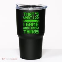 That's What I Do Play Games And I Know Things Tumbler thumb 0