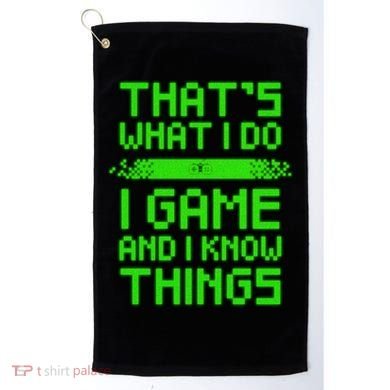 That's What I Do Play Games And I Know Things Golf Towel