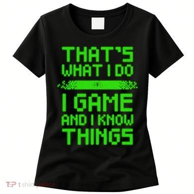 That's What I Do Play Games And I Know Things Women's T-Shirt