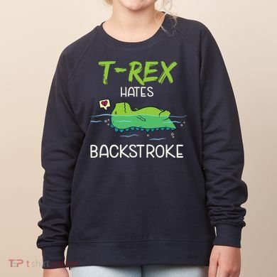 Trex Hates Backstroke Funny Swimming Dinosaur Gift Women's Sweatshirt