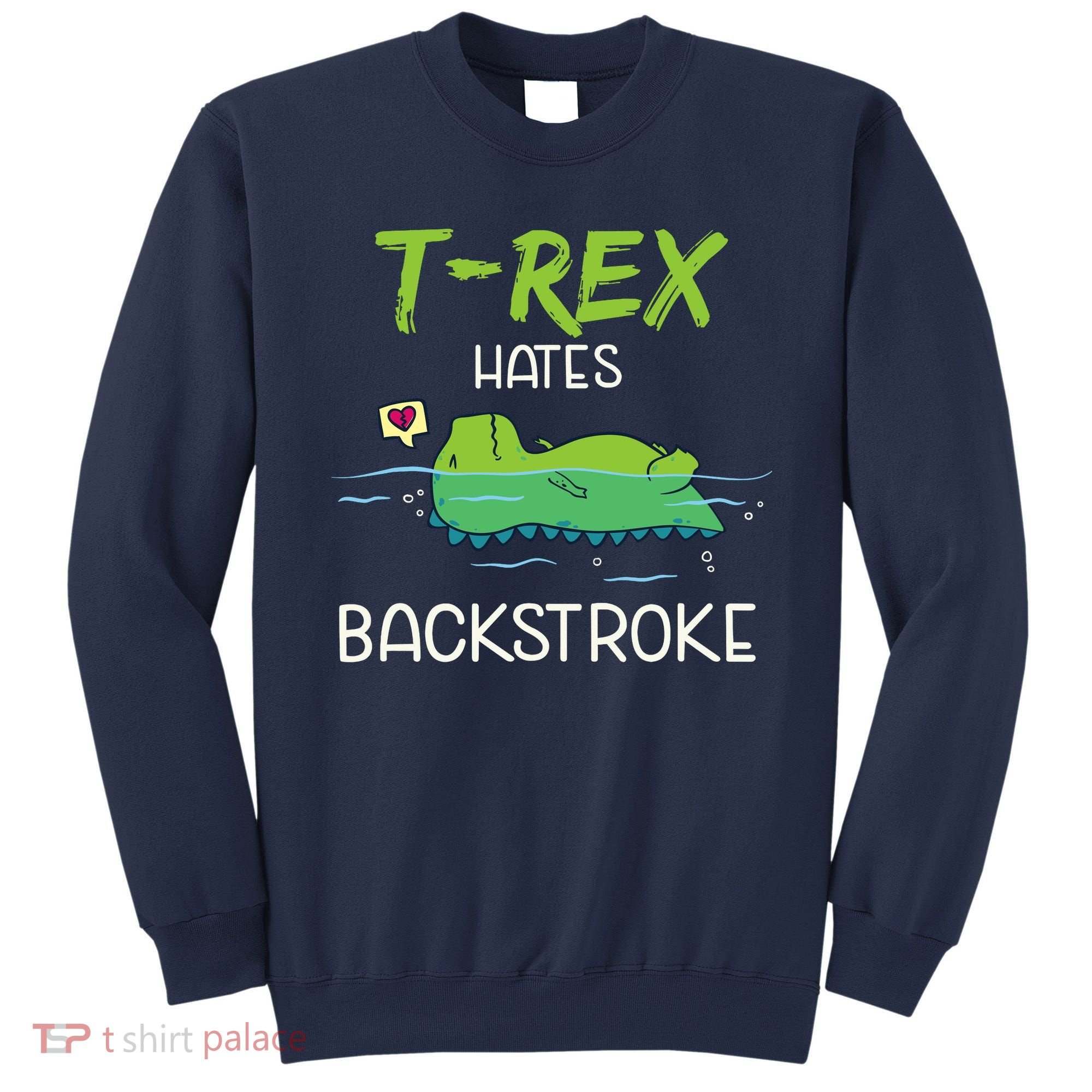 Trex Hates Backstroke Funny Swimming Dinosaur Gift Sweatshirt