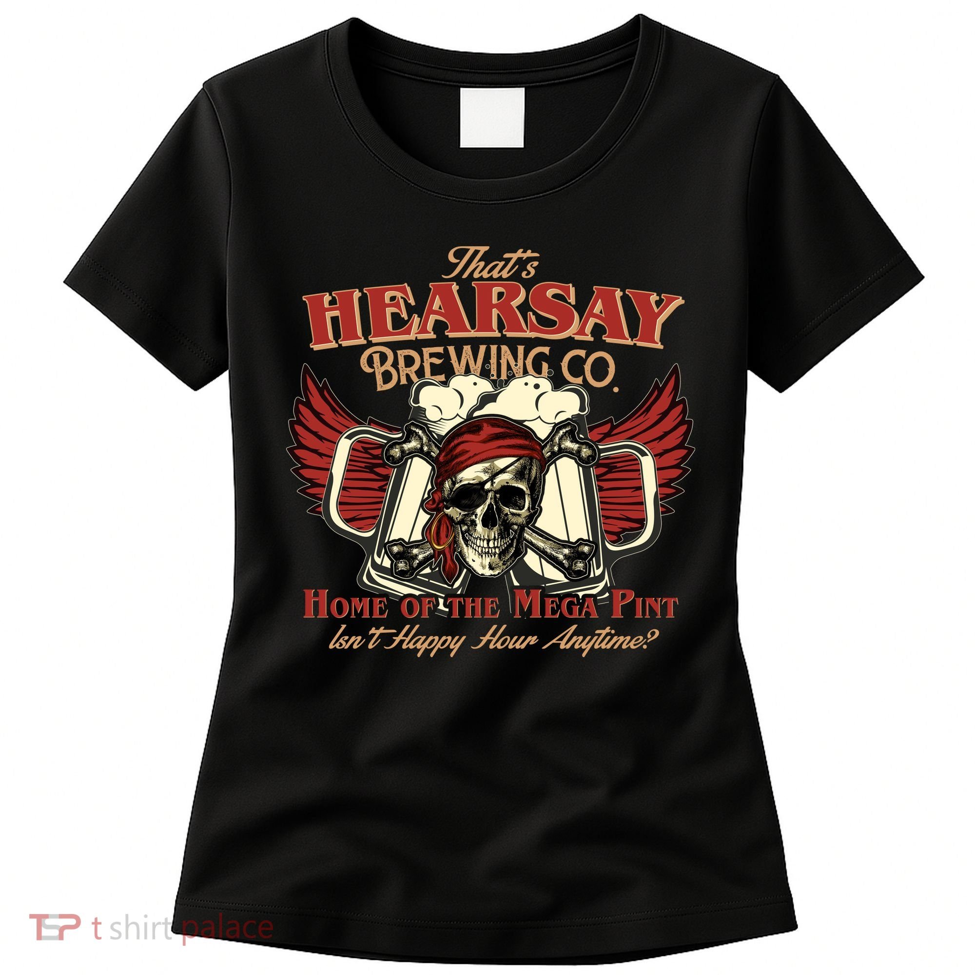 That's Hearsay Brewing Co Home Of The Mega Pint Isn't Happy Hour Anytime Women's T-Shirt