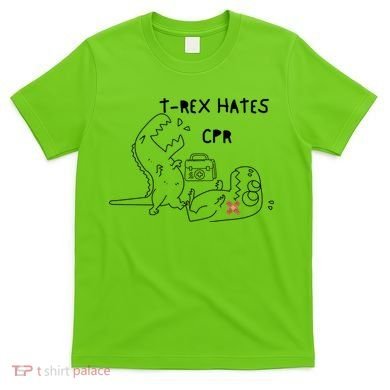 TRex Hates CPR Dinosaurs Funny Nurse T-Shirt
