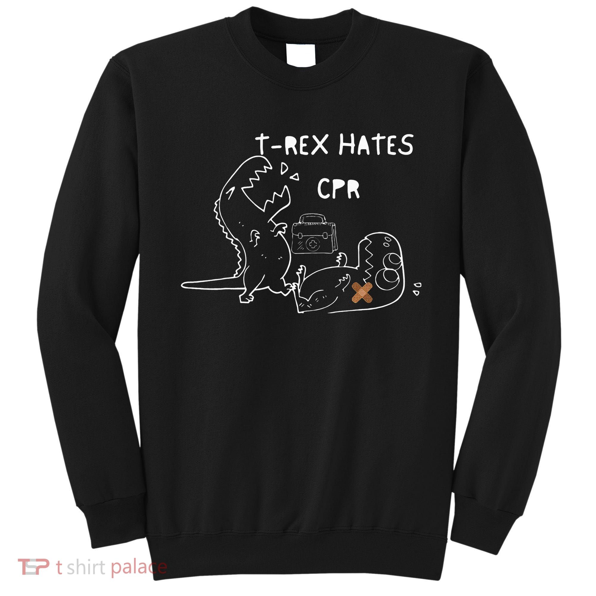 T-Rex Hates CPR Dinosaurs Funny Nurse Sweatshirt