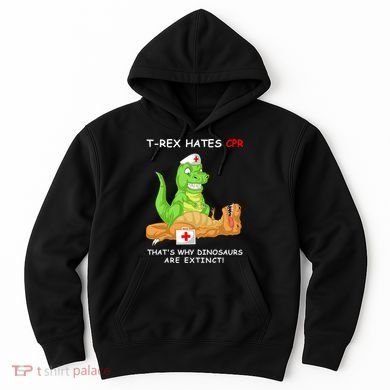 Trex Hates Cpr That's Why Dinosaurs Are Extinct Hoodie