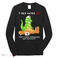 Trex Hates Cpr That's Why Dinosaurs Are Extinct Long Sleeve Shirt thumb 0