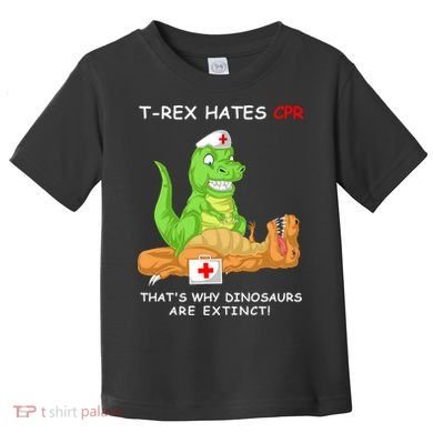 Trex Hates Cpr That's Why Dinosaurs Are Extinct Toddler T-Shirt