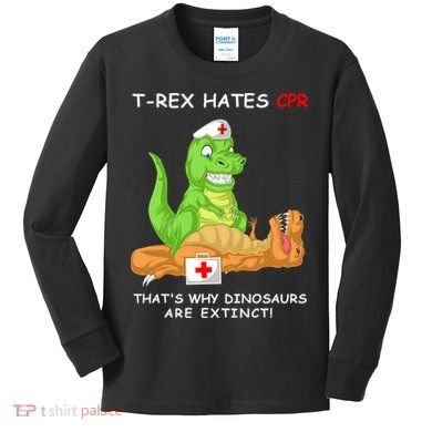 Trex Hates Cpr That's Why Dinosaurs Are Extinct Kids Long Sleeve Shirt