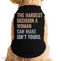 The Hardest Decision A Woman Can Make IsnT Yours Feminist Doggie Tank thumb 0