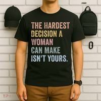 The Hardest Decision A Woman Can Make IsnT Yours Feminist T-Shirt thumb 6