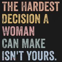 The Hardest Decision A Woman Can Make IsnT Yours Feminist Women's Hoodie thumb 2