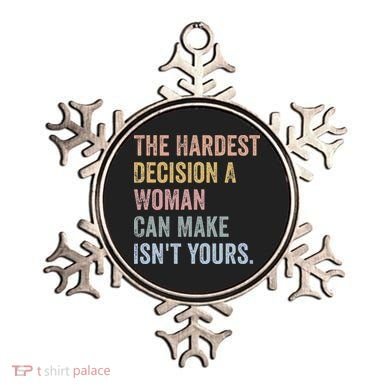 The Hardest Decision A Woman Can Make IsnT Yours Feminist Ornament