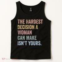 The Hardest Decision A Woman Can Make IsnT Yours Feminist Tank Top thumb 2