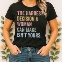 The Hardest Decision A Woman Can Make IsnT Yours Feminist Women's T-Shirt thumb 2