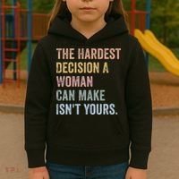 The Hardest Decision A Woman Can Make IsnT Yours Feminist Kids Hoodie thumb 3