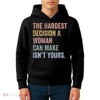 The Hardest Decision A Woman Can Make IsnT Yours Feminist Kids Hoodie thumb 4
