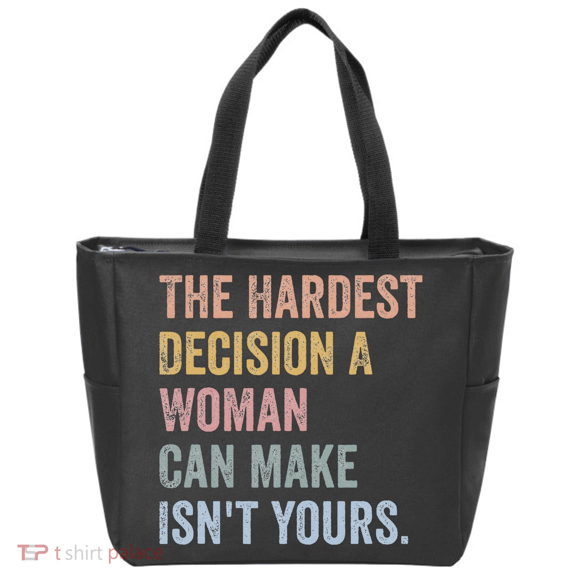 The Hardest Decision A Woman Can Make IsnT Yours Feminist Tote Bag