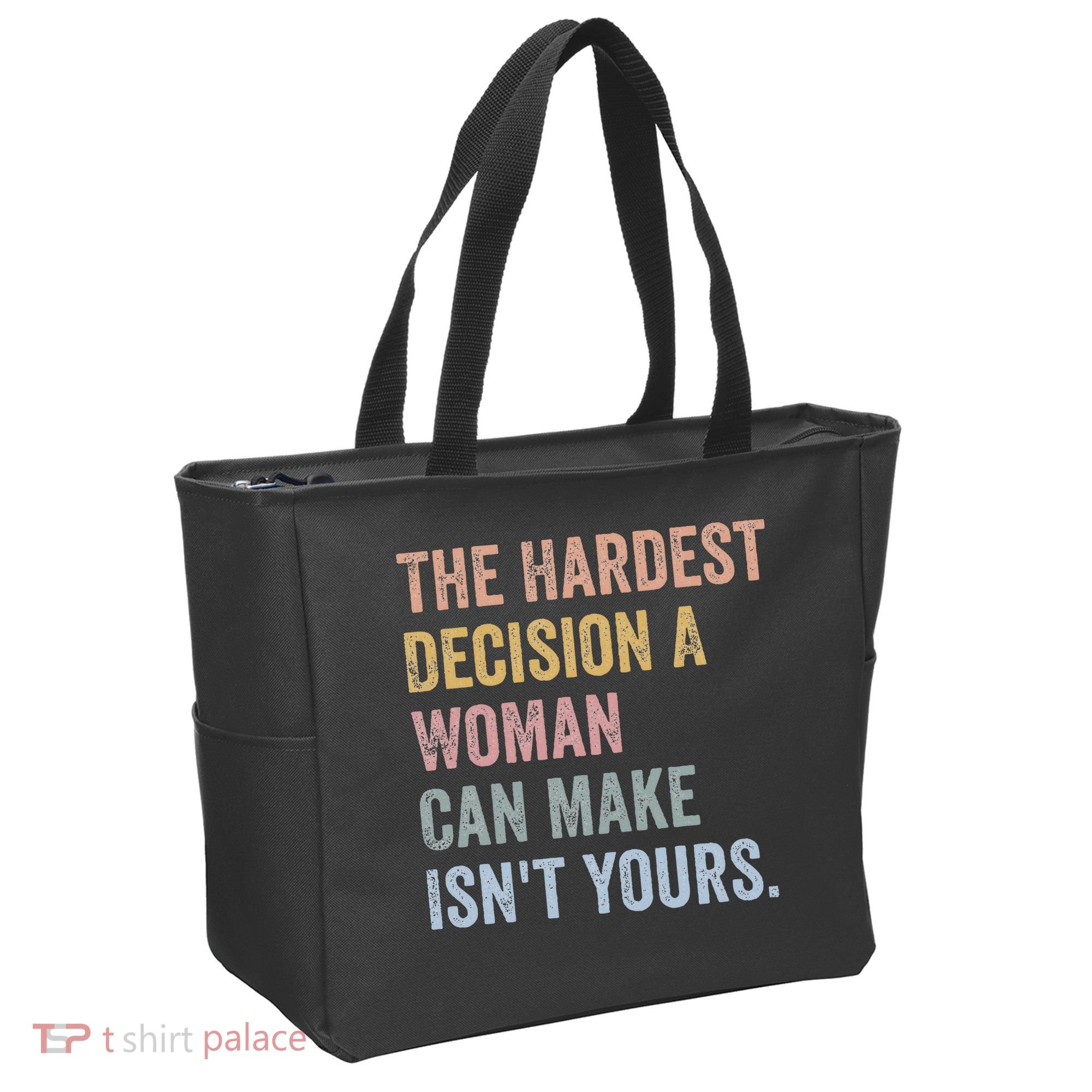 The Hardest Decision A Woman Can Make IsnT Yours Feminist Tote Bag
