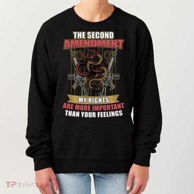 The 2nd Amendment My Rights Are More Important Than Your Feelings Women's Sweatshirt