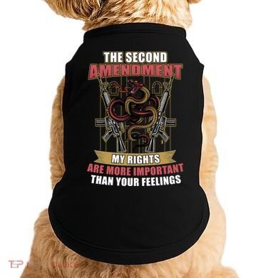 The 2nd Amendment My Rights Are More Important Than Your Feelings Doggie Tank