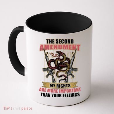 The 2nd Amendment My Rights Are More Important Than Your Feelings Coffee Mug