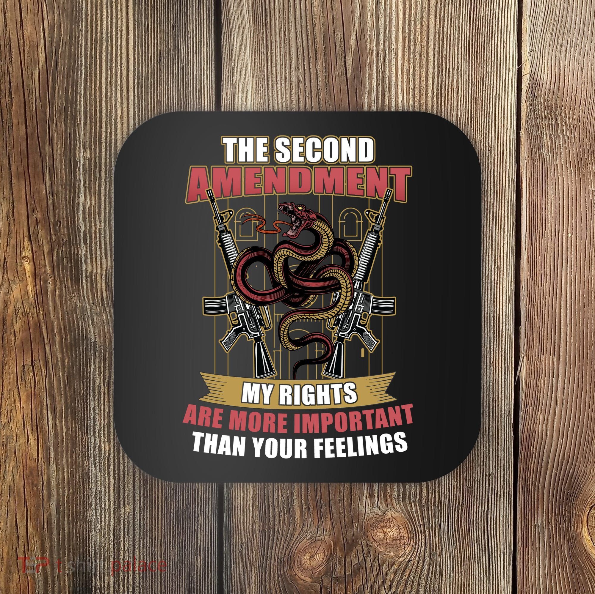 The 2nd Amendment My Rights Are More Important Than Your Feelings Coaster