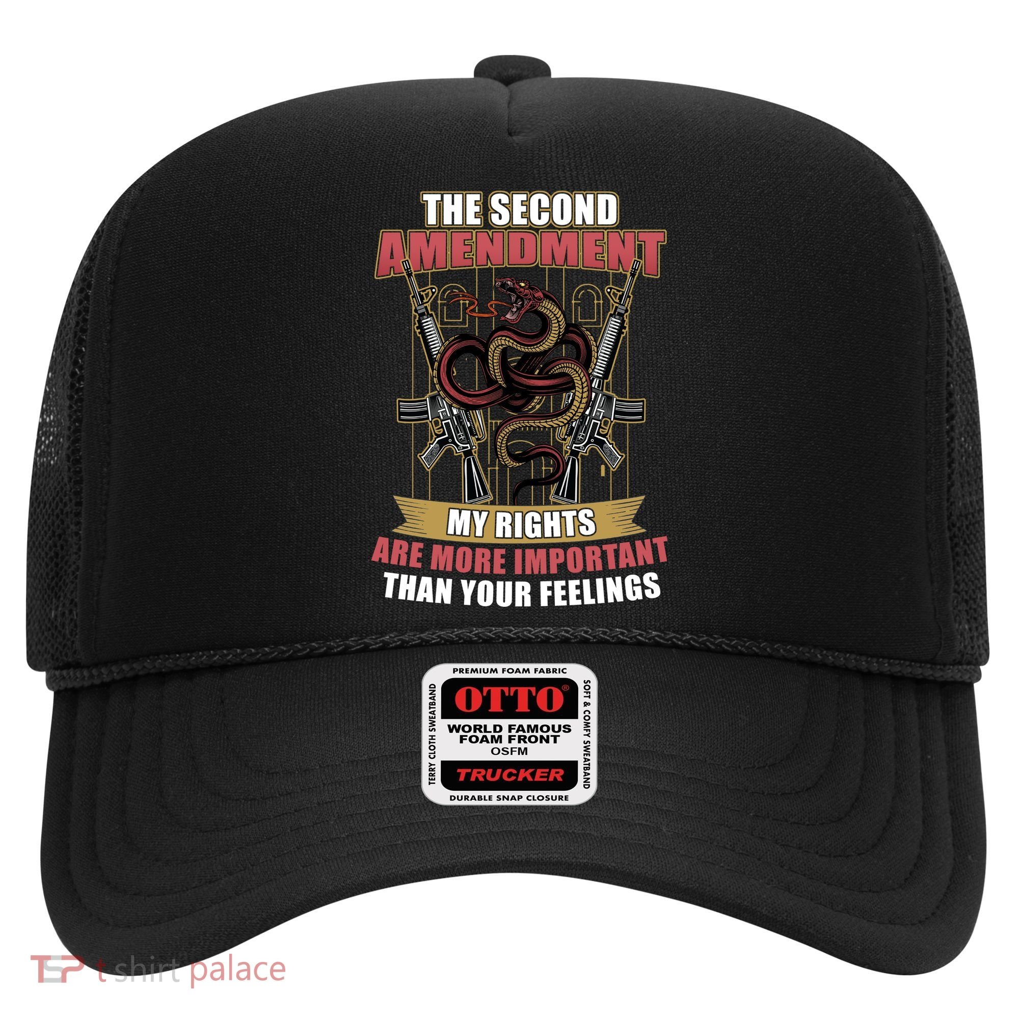 The 2nd Amendment My Rights Are More Important Than Your Feelings Hat