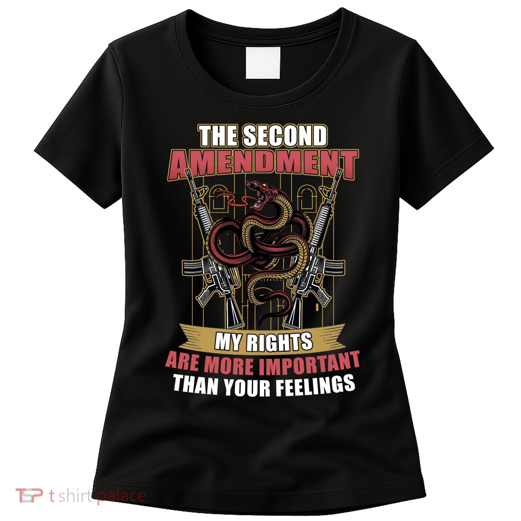 The 2nd Amendment My Rights Are More Important Than Your Feelings Women's T-Shirt