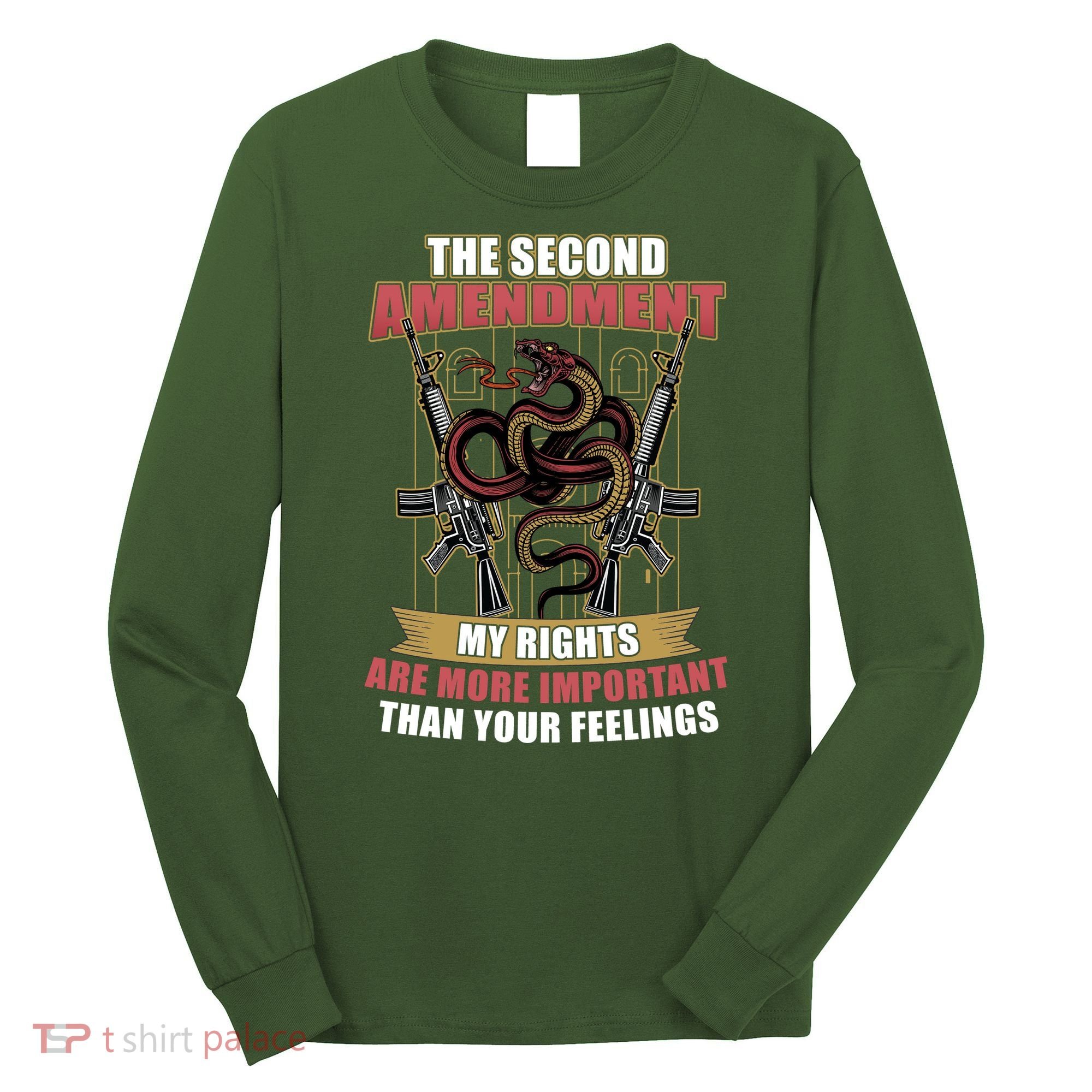 The 2nd Amendment My Rights Are More Important Than Your Feelings Long Sleeve Shirt