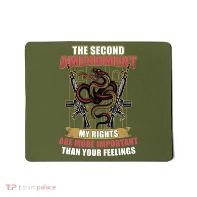 The 2nd Amendment My Rights Are More Important Than Your Feelings Mousepad