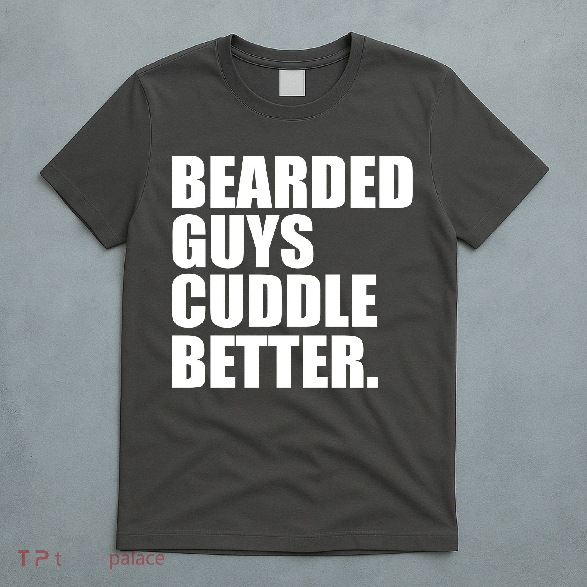 The Bearded Guys Cuddle Better Funny Beard T-Shirt