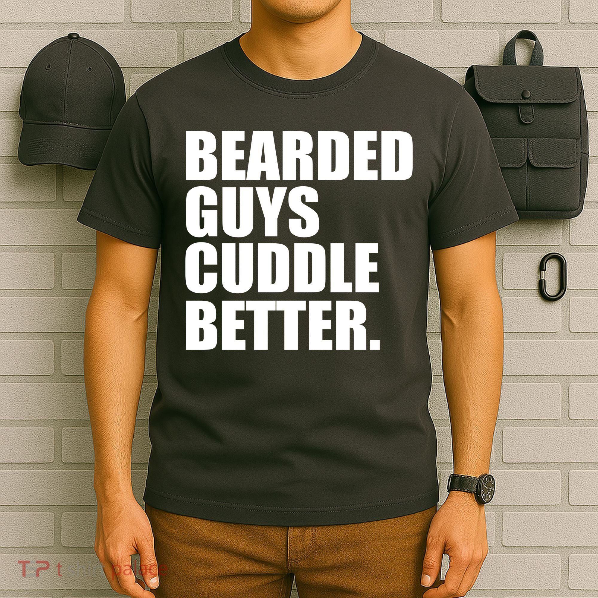 The Bearded Guys Cuddle Better Funny Beard T-Shirt