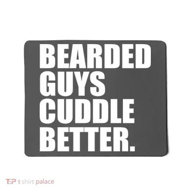 The Bearded Guys Cuddle Better Funny Beard Mousepad