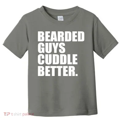 The Bearded Guys Cuddle Better Funny Beard Toddler T-Shirt