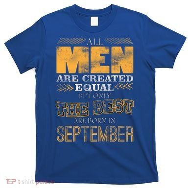 The Best Are Born In September T-Shirt
