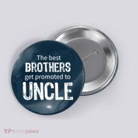 The Best Brothers Get Promoted Uncle Button thumb 0