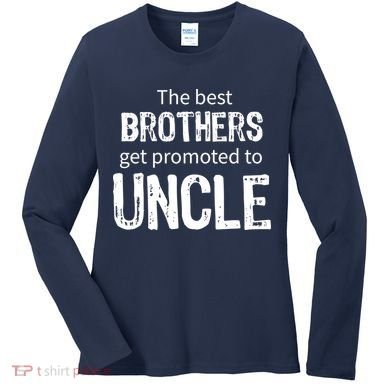 The Best Brothers Get Promoted Uncle Women's Long Sleeve Shirt