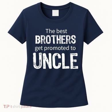 The Best Brothers Get Promoted Uncle Women's T-Shirt