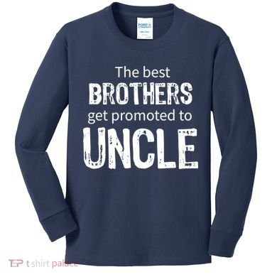 The Best Brothers Get Promoted Uncle Kids Long Sleeve Shirt