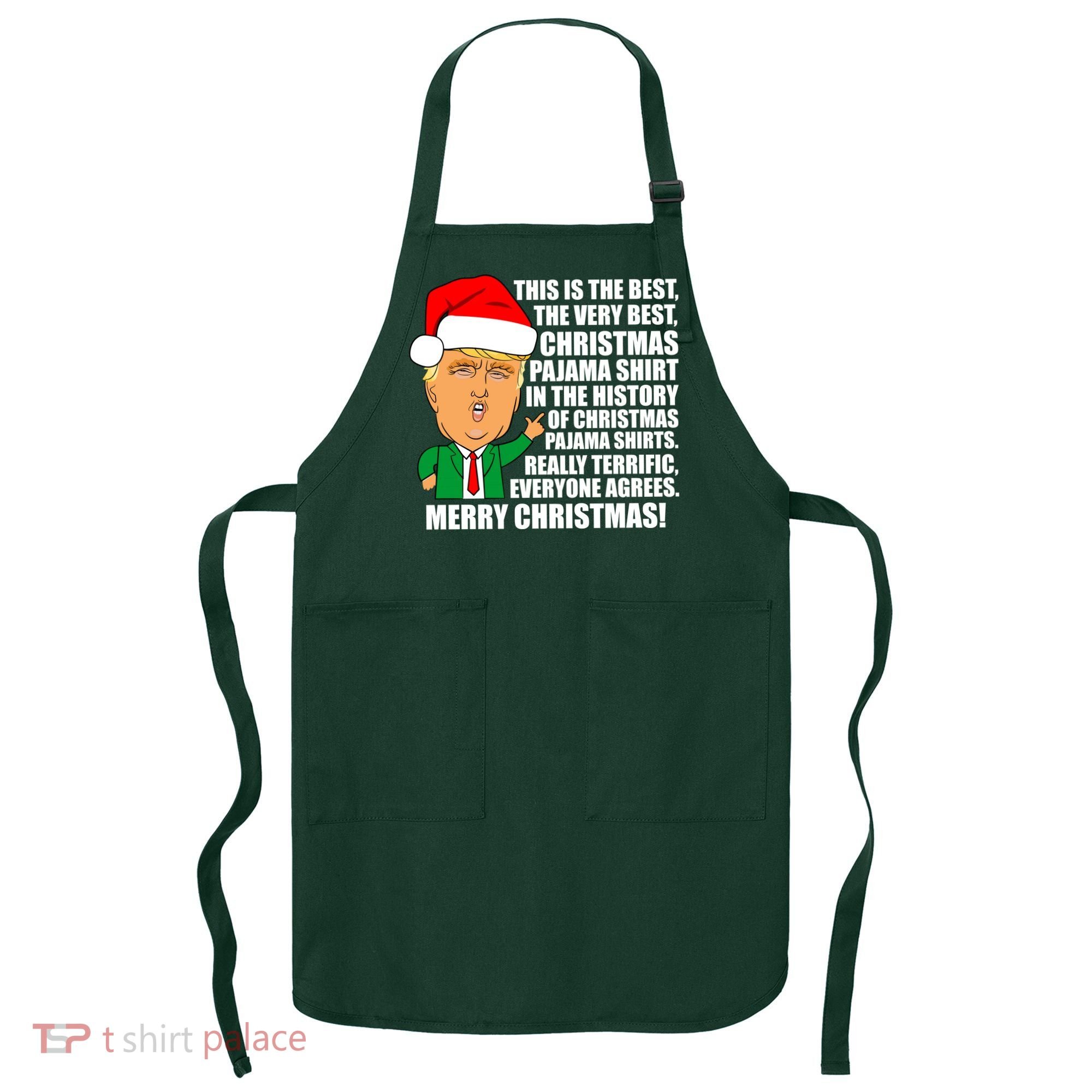 The Best Christmas Pajama Shirt Ever Everyone Agrees Donald Trump Apron